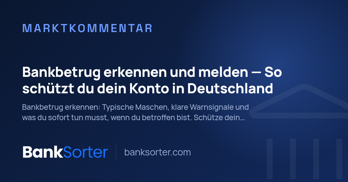 Bankbetrug erkennen und melden — So schützt du dein Konto in Deutschland