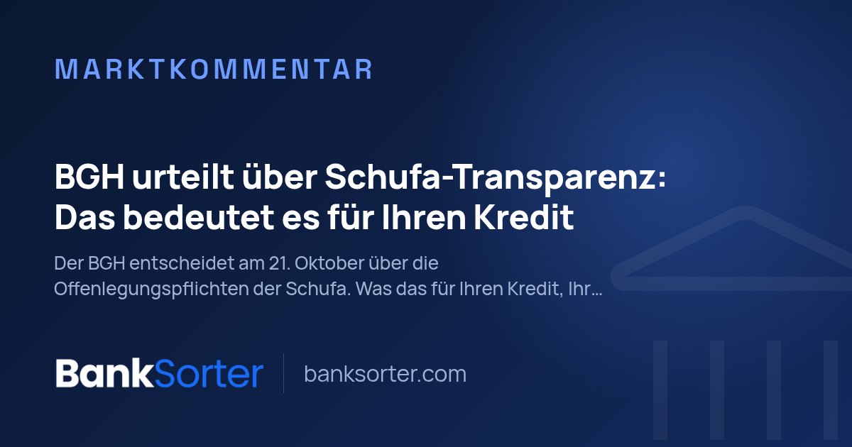 BGH urteilt über Schufa-Transparenz: Das bedeutet es für Ihren Kredit