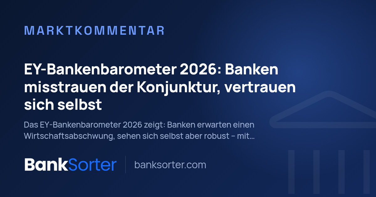 EY-Bankenbarometer 2026: Banken misstrauen der Konjunktur, vertrauen sich selbst