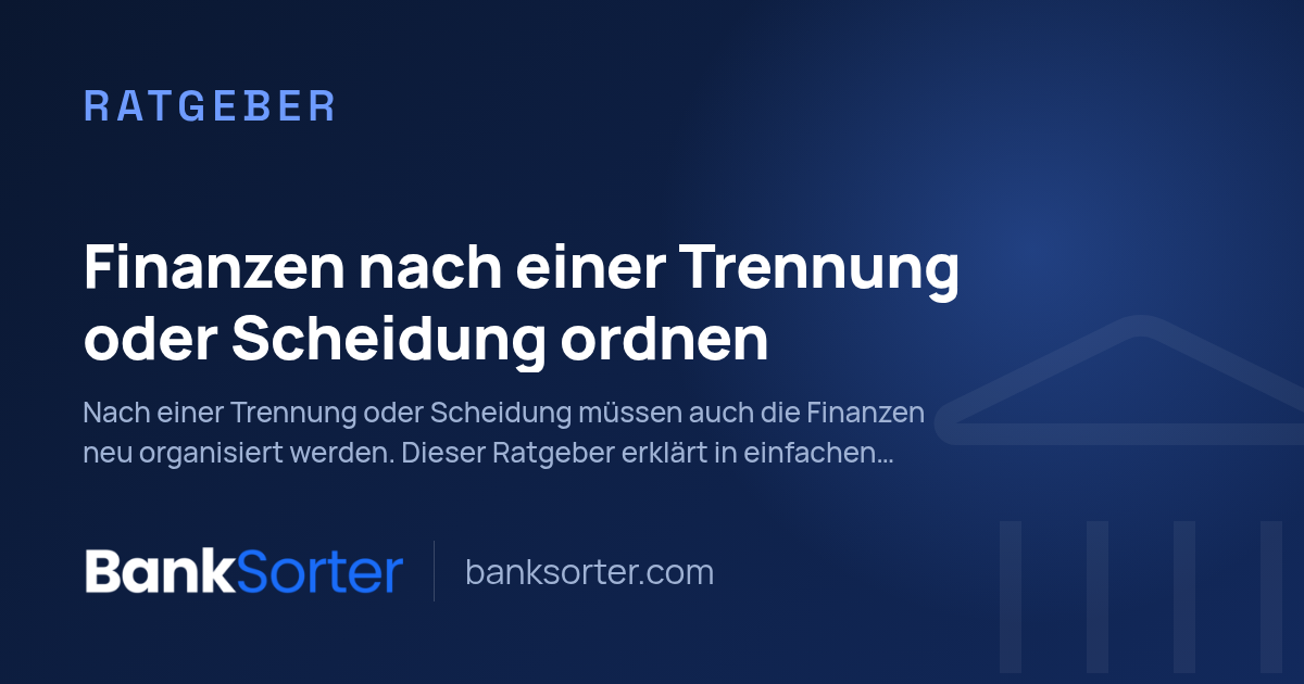 Finanzen nach einer Trennung oder Scheidung ordnen