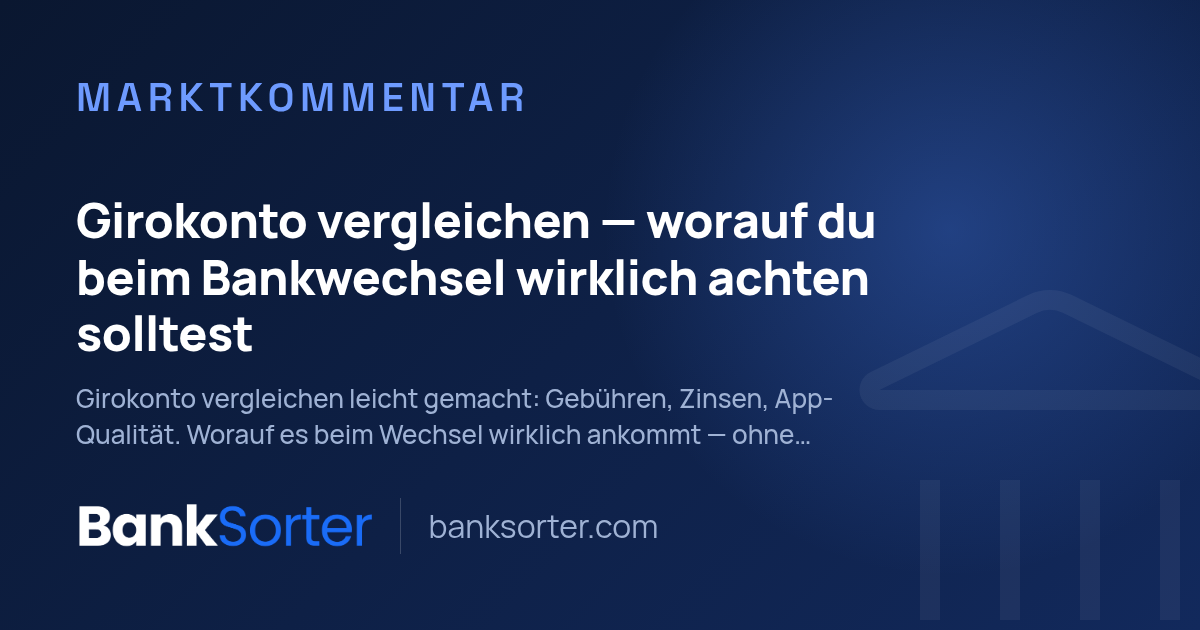 Girokonto vergleichen — worauf du beim Bankwechsel wirklich achten solltest