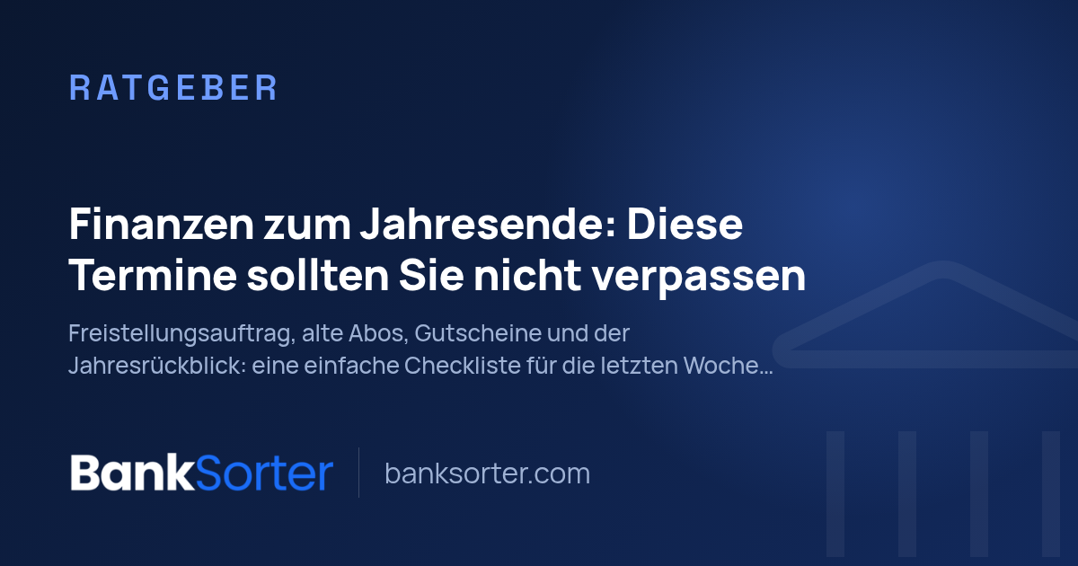 Finanzen zum Jahresende: Diese Termine sollten Sie nicht verpassen