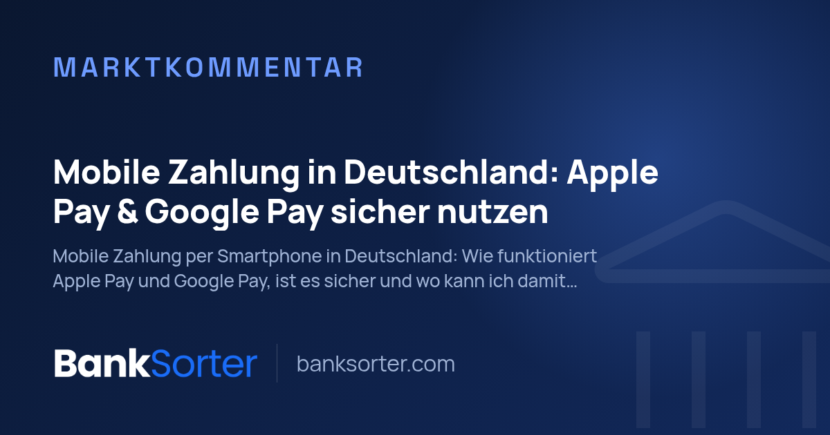 Mobile Zahlung in Deutschland: Apple Pay & Google Pay sicher nutzen