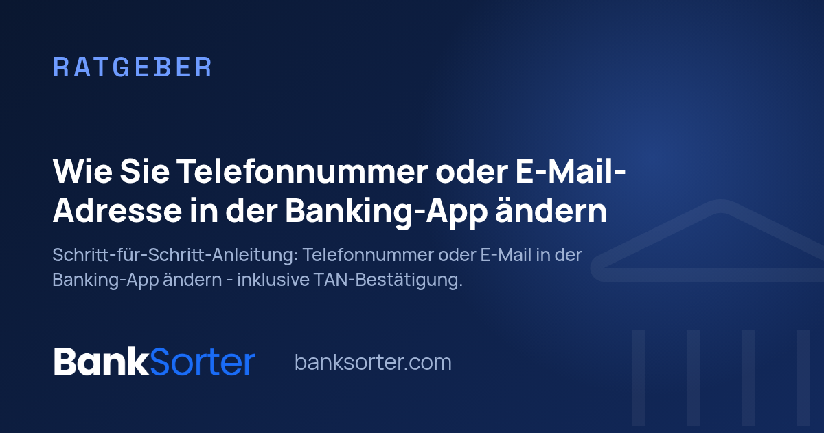 Wie Sie Telefonnummer oder E-Mail-Adresse in der Banking-App ändern