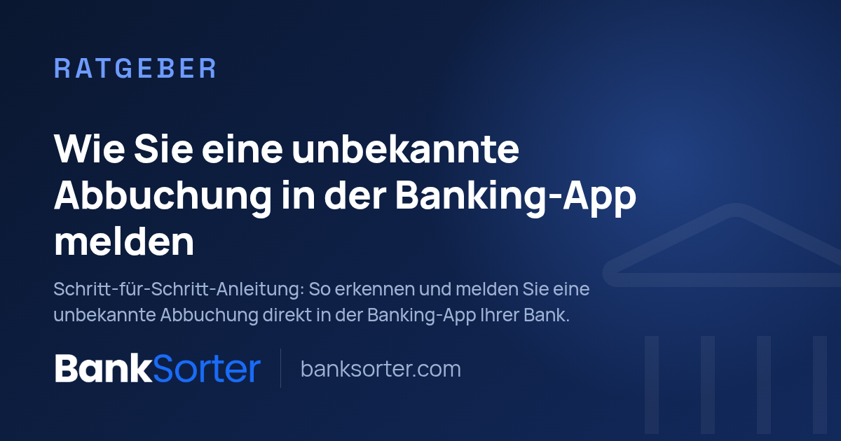 Wie Sie eine unbekannte Abbuchung in der Banking-App melden