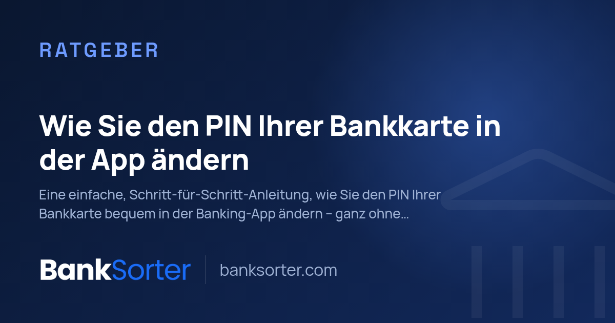Wie Sie den PIN Ihrer Bankkarte in der App ändern